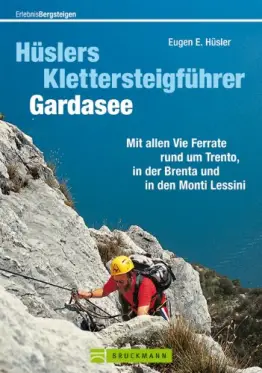 Hüslers Klettersteigführer Gardasee: Alle Vie Ferrate: Trentiner Berge, Monti Lessini und Brenta mit Informationen zu Zustieg, Abstieg, Ausrüstung, ... in den Monti Lessini (Erlebnis Bergsteigen) - 1