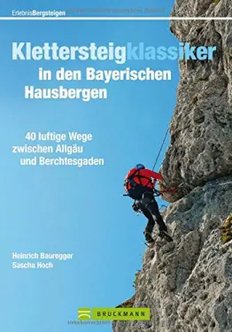 Klettersteige Bayern: 40 luftige Wege zwischen Allgäu und Berchtesgaden. Alle Klettersteigklassiker in den bayerischen Hausbergen mit Tourenkarten, Schwierigkeitsgrad, Topo, Anfahrt - 1