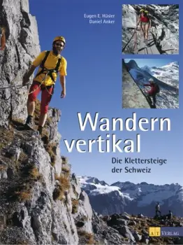 Wandern vertikal: Die Klettersteige der Schweiz - 1